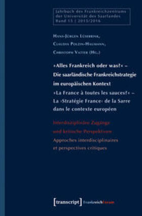 Lüsebrink / Polzin-Haumann / Vatter |  »Alles Frankreich oder was?« - Die saarländische Frankreichstrategie im europäischen Kontext / »La France à toutes les sauces?« - La ›Stratégie France‹ de la Sarre dans le contexte européen | Buch |  Sack Fachmedien