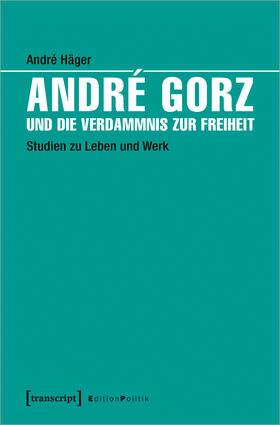 Häger |  André Gorz und die Verdammnis zur Freiheit | Buch |  Sack Fachmedien