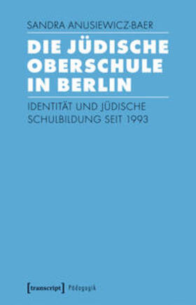 Anusiewicz-Baer |  Die Jüdische Oberschule in Berlin | Buch |  Sack Fachmedien