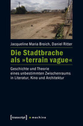Broich / Ritter |  Die Stadtbrache als »terrain vague« | Buch |  Sack Fachmedien