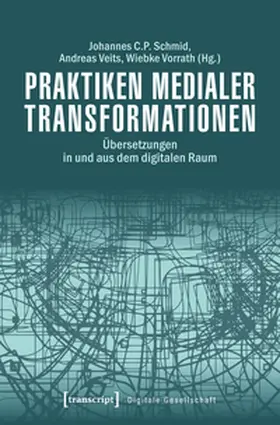 Schmid / Veits / Vorrath |  Praktiken medialer Transformationen | Buch |  Sack Fachmedien