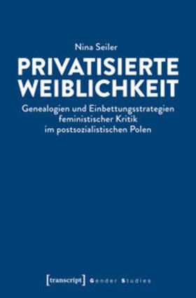 Seiler |  Privatisierte Weiblichkeit | Buch |  Sack Fachmedien