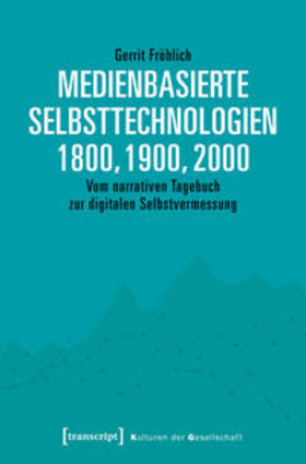Fröhlich |  Medienbasierte Selbsttechnologien 1800, 1900, 2000 | Buch |  Sack Fachmedien
