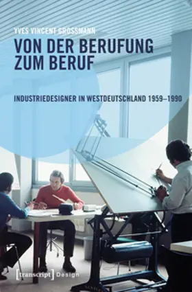 Grossmann |  Von der Berufung zum Beruf: Industriedesigner in Westdeutschland 1959–1990 | Buch |  Sack Fachmedien