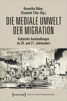 Böhm / Tiller |  Die mediale Umwelt der Migration | Buch |  Sack Fachmedien