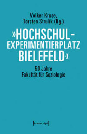 Kruse / Strulik |  »Hochschulexperimentierplatz Bielefeld« - 50 Jahre Fakultät für Soziologie | Buch |  Sack Fachmedien