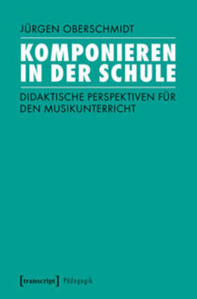 Oberschmidt |  Komponieren in der Schule | Buch |  Sack Fachmedien