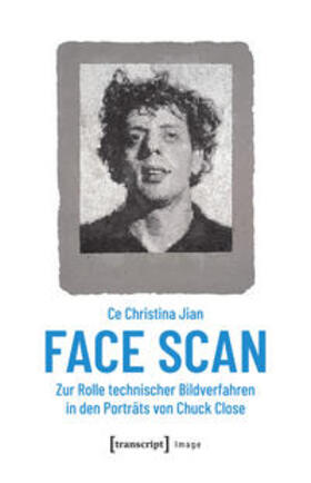 Jian |  Face Scan - Zur Rolle technischer Bildverfahren in den Porträts von Chuck Close | Buch |  Sack Fachmedien