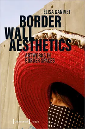 Ganivet |  Border Wall Aesthetics | Buch |  Sack Fachmedien