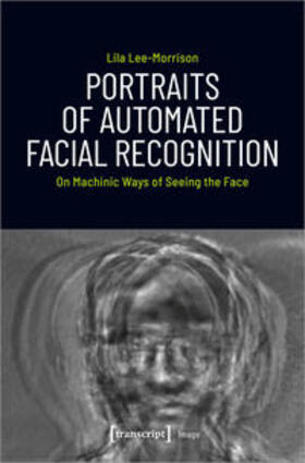 Lee-Morrison |  Lee-Morrison, L: Portraits of Automated Facial Recognition | Buch |  Sack Fachmedien
