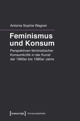 Wagner |  Feminismus und Konsum | Buch |  Sack Fachmedien