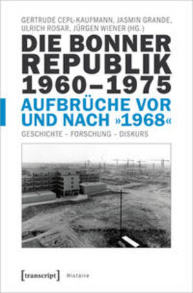 Cepl-Kaufmann / Grande / Rosar |  Bonner Republik 1960-1975 - Aufbrüche vor und nach »1968« | Buch |  Sack Fachmedien