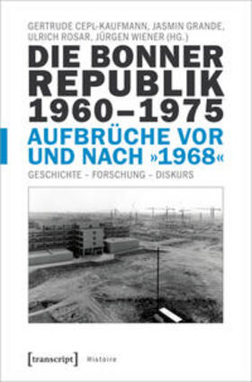 Cepl-Kaufmann / Grande / Rosar |  Die Bonner Republik 1960-1975 - Aufbrüche vor und nach »1968« | Buch |  Sack Fachmedien