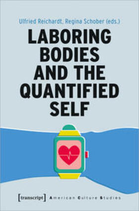 Reichardt / Schober |  Laboring Bodies and the Quantified Self | Buch |  Sack Fachmedien
