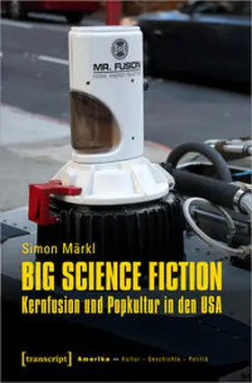 Märkl |  Big Science Fiction - Kernfusion und Popkultur in den USA | Buch |  Sack Fachmedien