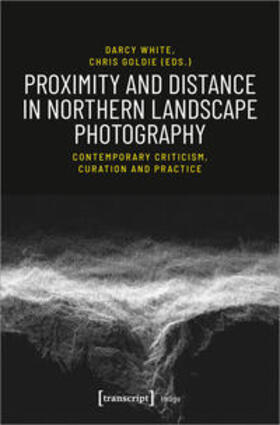 White / Goldie |  Proximity and Distance in Northern Landscape Photography | Buch |  Sack Fachmedien