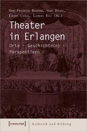 Bormann / Dickel / Liebau |  Theater in Erlangen | Buch |  Sack Fachmedien