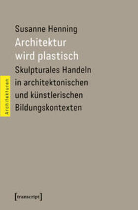 Henning |  Architektur wird plastisch | Buch |  Sack Fachmedien