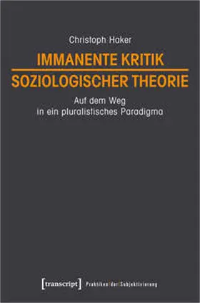 Haker |  Immanente Kritik soziologischer Theorie | Buch |  Sack Fachmedien