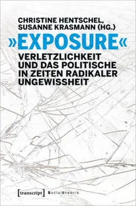 Hentschel / Krasmann |  »Exposure« - Verletzlichkeit und das Politische in Zeiten radikaler Ungewissheit | Buch |  Sack Fachmedien