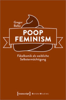 Balke |  Poop Feminism – Fäkalkomik als weibliche Selbstermächtigung | Buch |  Sack Fachmedien