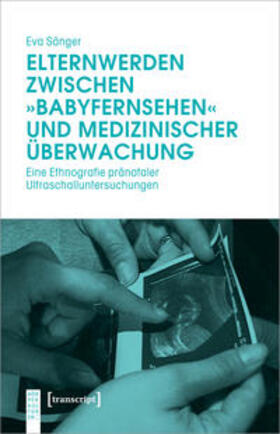 Sänger |  Elternwerden zwischen »Babyfernsehen« und medizinischer Überwachung | Buch |  Sack Fachmedien