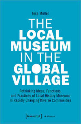 Müller |  The Local Museum in the Global Village | Buch |  Sack Fachmedien