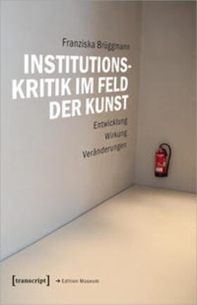 Brüggmann |  Institutionskritik im Feld der Kunst | Buch |  Sack Fachmedien