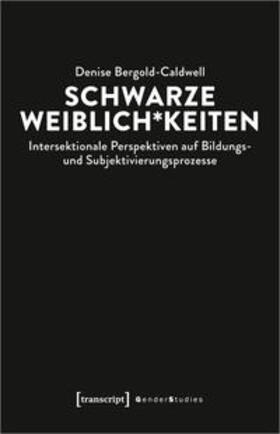 Bergold-Caldwell |  Schwarze Weiblich*keiten | Buch |  Sack Fachmedien