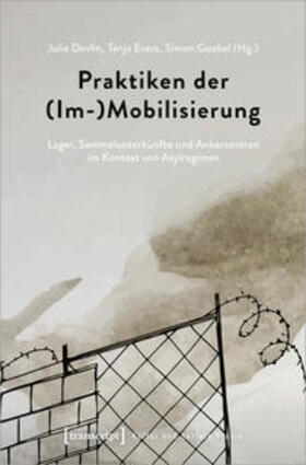 Devlin / Evers / Goebel |  Praktiken der (Im-)Mobilisierung | Buch |  Sack Fachmedien