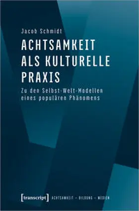 Schmidt |  Achtsamkeit als kulturelle Praxis | Buch |  Sack Fachmedien