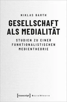 Barth |  Gesellschaft als Medialität | Buch |  Sack Fachmedien