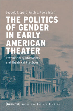 Lippert / Poole |  The Politics of Gender in Early American Theater | Buch |  Sack Fachmedien