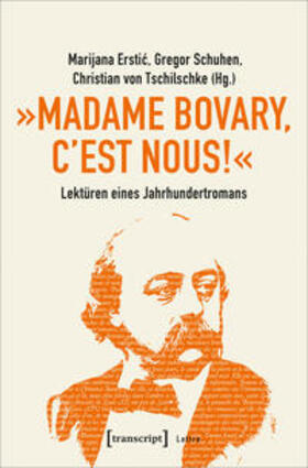 Erstic / Schuhen / Tschilschke |  »Madame Bovary, c'est nous!« – Lektüren eines Jahrhundertromans | Buch |  Sack Fachmedien