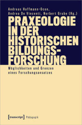 Hoffmann-Ocon / De Vincenti / Grube |  Praxeologie in der Historischen Bildungsforschung | Buch |  Sack Fachmedien