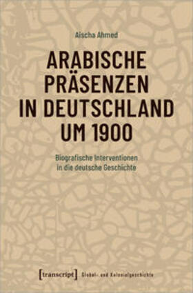 Ahmed |  Arabische Präsenzen in Deutschland um 1900 | Buch |  Sack Fachmedien