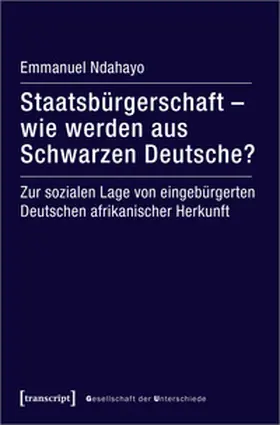 Ndahayo |  Staatsbürgerschaft - wie werden aus Schwarzen Deutsche? | Buch |  Sack Fachmedien