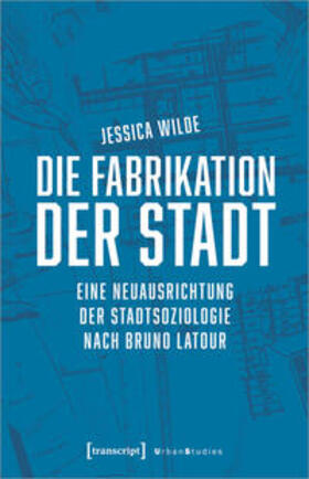 Wilde |  Die Fabrikation der Stadt | Buch |  Sack Fachmedien