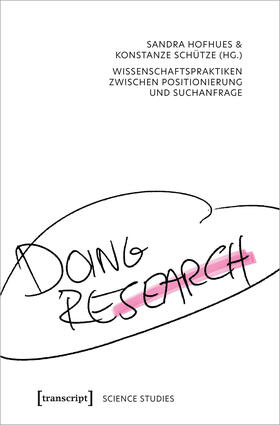 Hofhues / Schütze |  Doing Research - Wissenschaftspraktiken zwischen Positionierung und Suchanfrage | Buch |  Sack Fachmedien