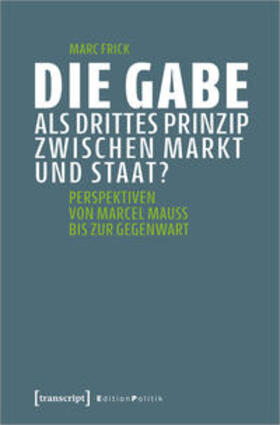 Frick |  Die Gabe als drittes Prinzip zwischen Markt und Staat? | Buch |  Sack Fachmedien