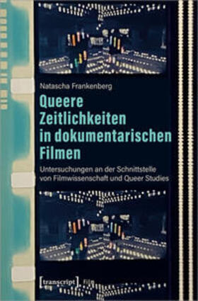 Frankenberg |  Queere Zeitlichkeiten in dokumentarischen Filmen | Buch |  Sack Fachmedien