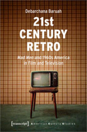 Baruah |  Baruah, D: 21st Century Retro: "Mad Men" and 1960s America | Buch |  Sack Fachmedien