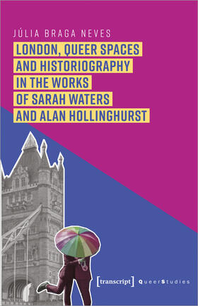 Braga Neves / Neves |  London, Queer Spaces and Historiography in the Works of Sarah Waters and Alan Hollinghurst | Buch |  Sack Fachmedien