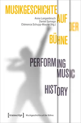 Langenbruch / Samaga / Schupp-Maurer |  Musikgeschichte auf der Bühne - Performing Music History | Buch |  Sack Fachmedien