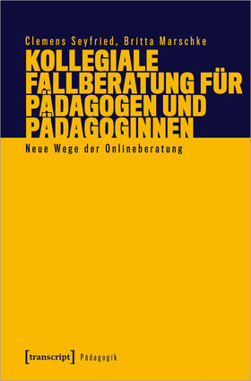 Seyfried / Marschke |  Kollegiale Fallberatung für Pädagogen und Pädagoginnen | Buch |  Sack Fachmedien