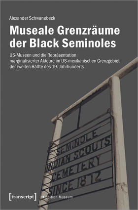 Schwanebeck |  Museale Grenzräume der Black Seminoles | Buch |  Sack Fachmedien