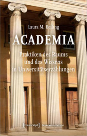 Reiling |  Reiling, L: Academia. Praktiken des Raums und des Wissens in | Buch |  Sack Fachmedien