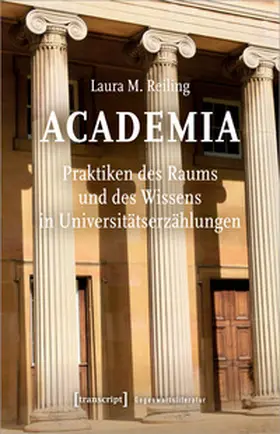 Reiling |  Academia. Praktiken des Raums und des Wissens in Universitätserzählungen | Buch |  Sack Fachmedien