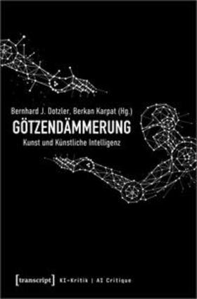 Dotzler / Karpat |  Götzendämmerung – Kunst und Künstliche Intelligenz | Buch |  Sack Fachmedien