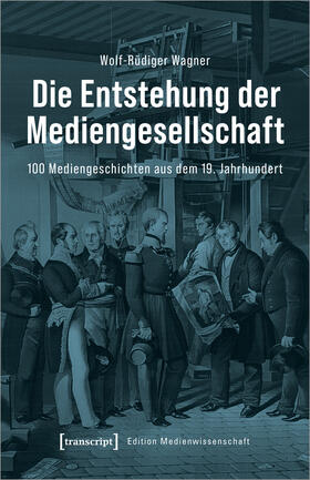 Wagner |  Die Entstehung der Mediengesellschaft | Buch |  Sack Fachmedien